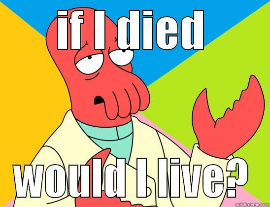 IF I DIED WOULD I LIVE? Futurama Zoidberg 