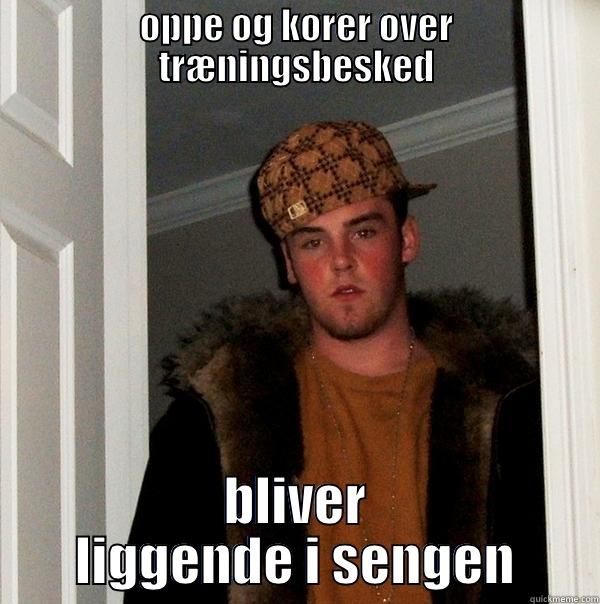 douchebag kold - OPPE OG KØRER OVER TRÆNINGSBESKED BLIVER LIGGENDE I SENGEN Scumbag Steve
