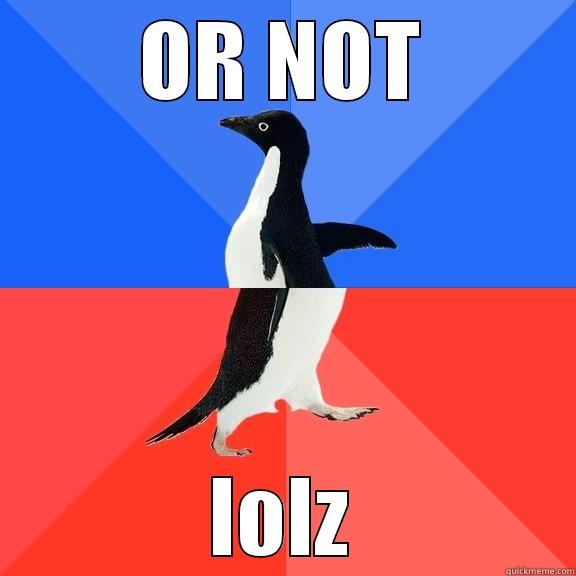 OR NOT LOLZ Socially Awkward Awesome Penguin
