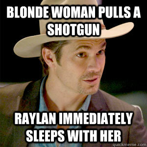 Blonde Woman pulls a shotgun Raylan immediately sleeps with her  