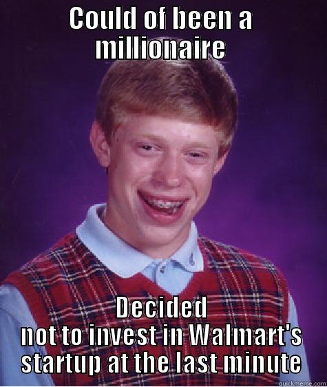 COULD OF BEEN A MILLIONAIRE DECIDED NOT TO INVEST IN WALMART'S STARTUP AT THE LAST MINUTE Bad Luck Brian