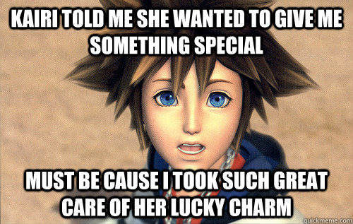 Kairi told me she wanted to give me something special Must be cause I took such great care of her lucky charm - Kairi told me she wanted to give me something special Must be cause I took such great care of her lucky charm  Sexually Oblivious Sora