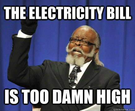 The electricity bill is too damn high  Too Damn High