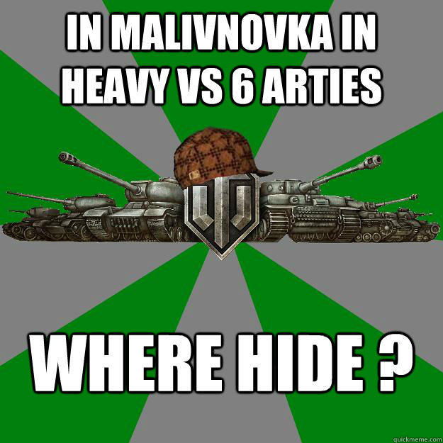 In Malivnovka in Heavy vs 6 arties Where hide ?  Scumbag World of Tanks