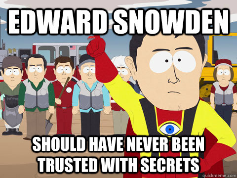 Edward snowden Should have never been trusted with secrets  Captain Hindsight