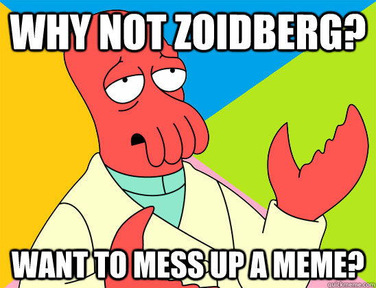 Why not zoidberg? want to mess up a meme? - Why not zoidberg? want to mess up a meme?  Misc