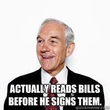  Actually reads bills before he signs them. -  Actually reads bills before he signs them.  Good Guy Ron Paul