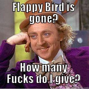 crappy birds - FLAPPY BIRD IS GONE? HOW MANY FUCKS DO I GIVE? Condescending Wonka