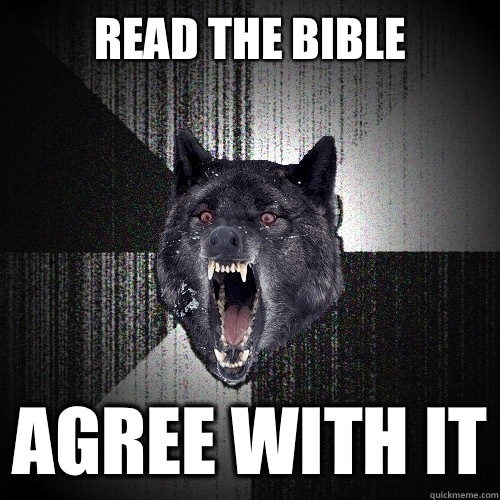 read the bible agree with it  Insanity Wolf