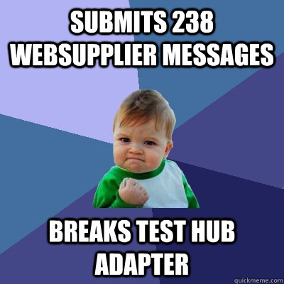 submits 238 websupplier messages breaks test hub adapter  Success Kid