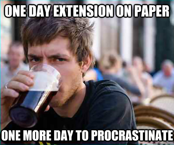 One day extension on paper  One more day to procrastinate  Virgin College Senior