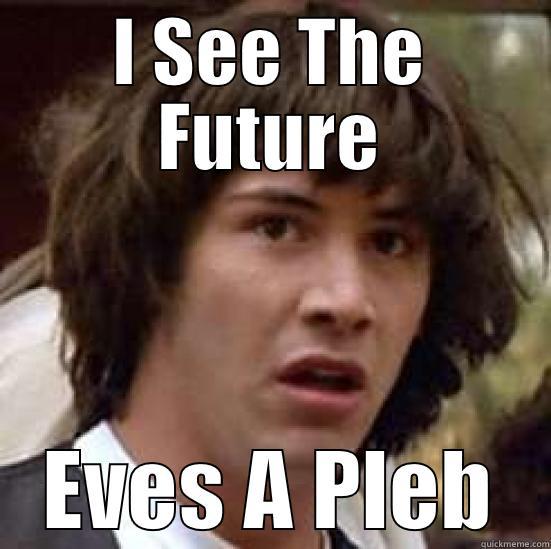 I SEE THE FUTURE EVES A PLEB conspiracy keanu