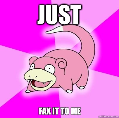 Just Fax it to me  Slowpoke