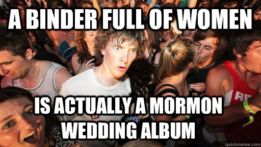 A binder full of women Is actually a Mormon wedding album - A binder full of women Is actually a Mormon wedding album  Sudden Clarity Clarence