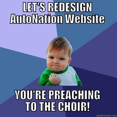 LET'S REDESIGN AUTONATION WEBSITE YOU'RE PREACHING TO THE CHOIR! Success Kid