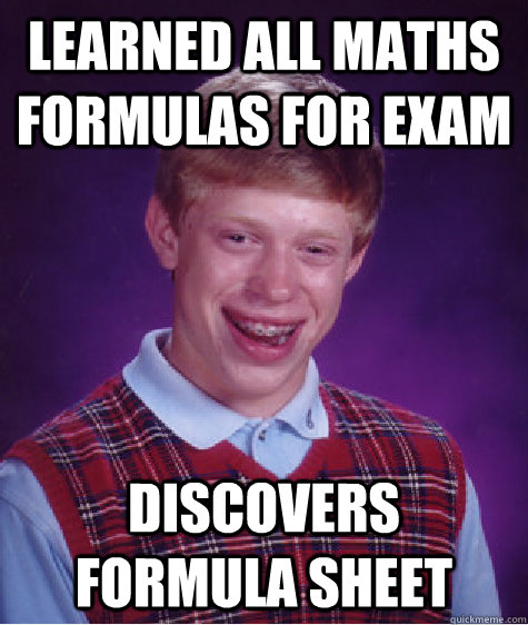 Learned all maths formulas for exam discovers formula sheet - Learned all maths formulas for exam discovers formula sheet  Bad Luck Brian