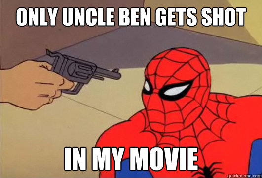Only uncle ben gets shot in my movie - Only uncle ben gets shot in my movie  Spiderman Gun