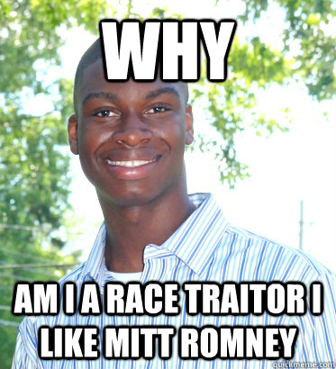 why am i a race traitor i like mitt romney  Racially Confused Black Guy