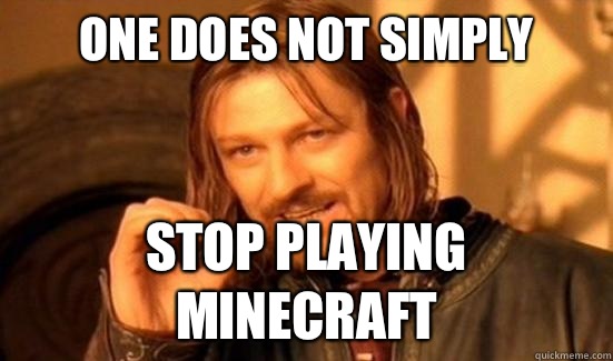 One Does Not Simply stop playing minecraft  Boromir