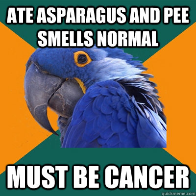 Ate Asparagus and pee smells normal Must be cancer  Paranoid Parrot
