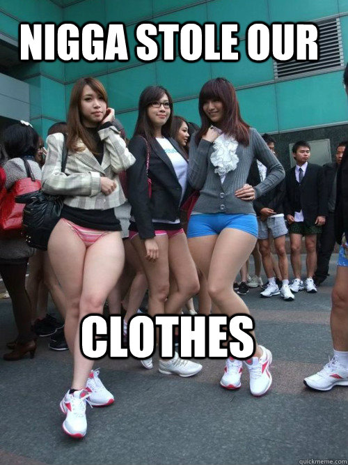 Nigga Stole Our  Clothes  