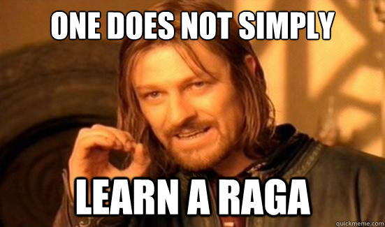 One Does Not Simply learn a raga  Boromir