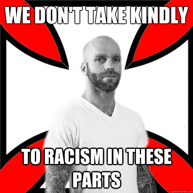 we don't take kindly to racism in these parts  Skinhead with a Heart of Gold