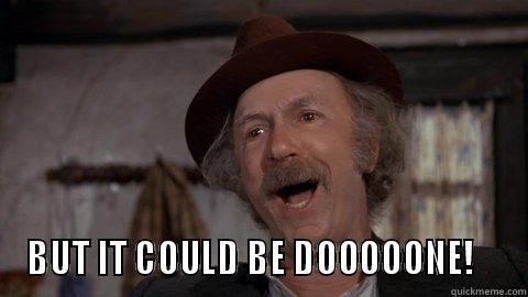  BUT IT COULD BE DOOOOONE!    Misc