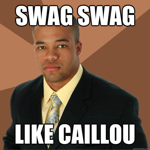 SWAG SWAG Like Caillou  Successful Black Man