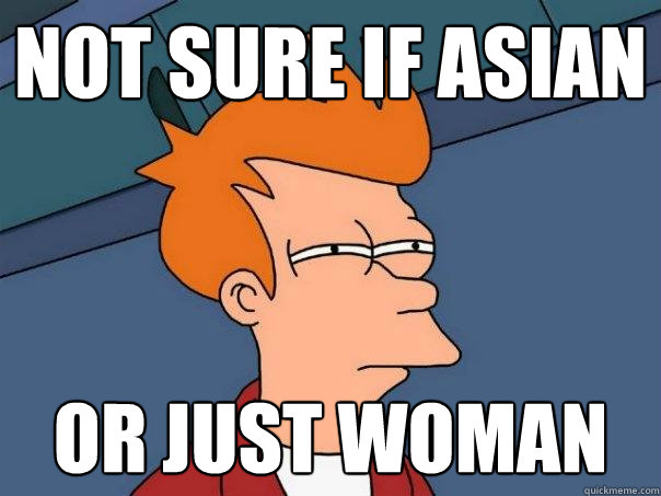 not sure if Asian or just Woman  Futurama Fry