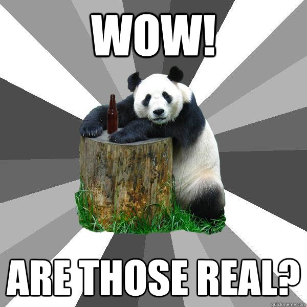 WOW! ARE THOSE REAL?  Pickup-Line Panda