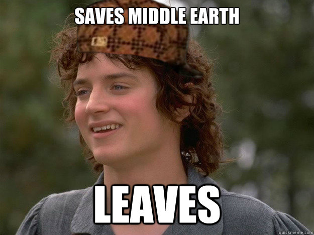 Saves Middle Earth Leaves - Saves Middle Earth Leaves  scumbag frodo