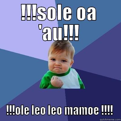 !!!SOLE OA 'AU!!! !!!OLE LEO LEO MAMOE !!!! Success Kid