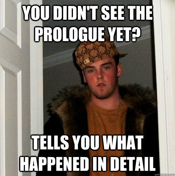 You didn't see the prologue yet? tells you what happened in detail  Scumbag Steve