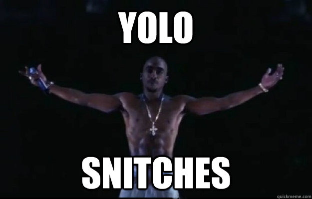 YOLO Snitches  tupac yolo