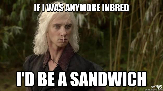 If I was anymore inbred i'd be a sandwich - If I was anymore inbred i'd be a sandwich  Misc
