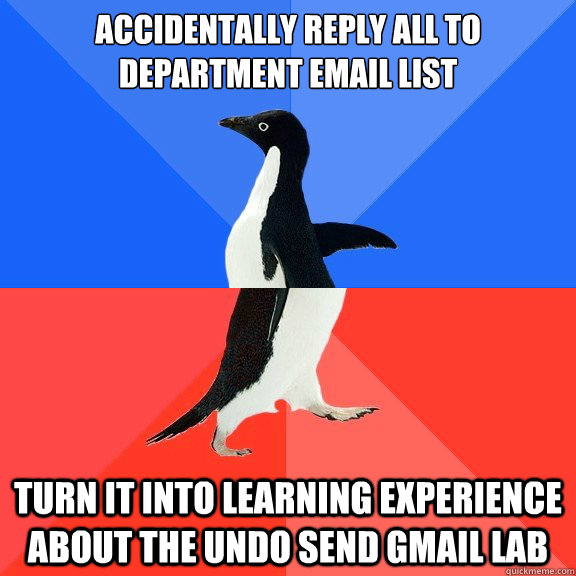 accidentally reply all to department email list turn it into learning experience about the Undo Send gmail lab  Socially Awkward Awesome Penguin