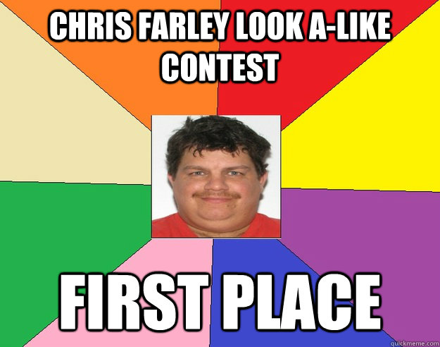 chris fArLeY LOOK A-LIKE CONTEST first place  first place
