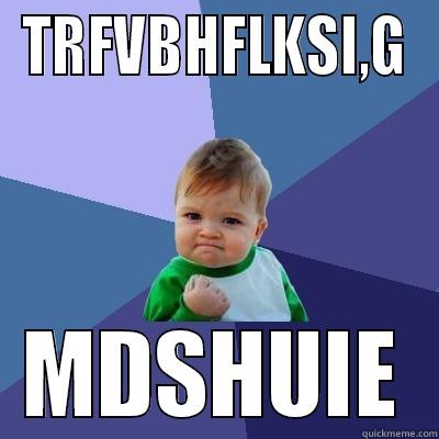 TRFVBHFLKSI,G MDSHUIE Success Kid