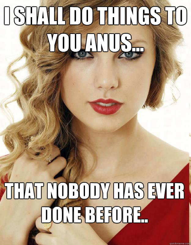 i shall do things to you anus... that nobody has ever done before..
  Underly Attached Girlfriend