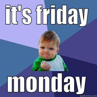 IT'S FRIDAY MONDAY Success Kid
