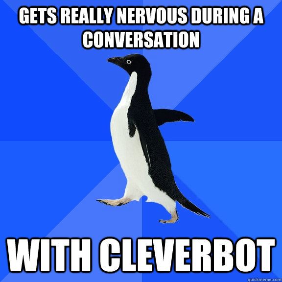 Gets really nervous during a conversation With Cleverbot  Socially Awkward Penguin