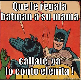 QUE LE REGALA BATMAN A SU MAMA  CALLATE, YA LO CONTO ELENITA ! Slappin Batman