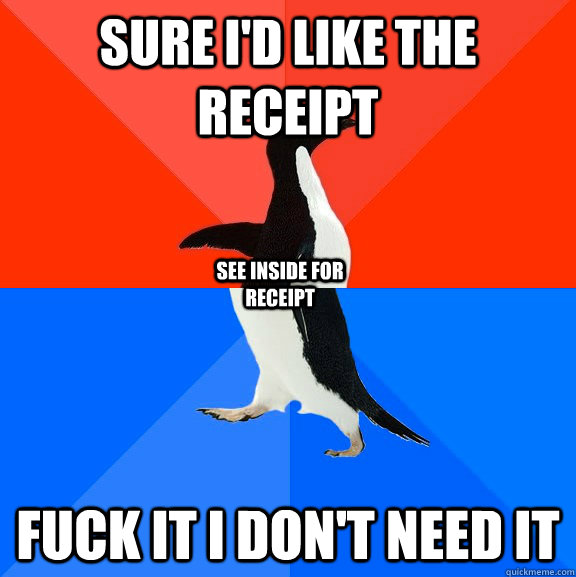 sure i'd like the receipt fuck it i don't need it see inside for receipt  Socially Awesome Awkward Penguin