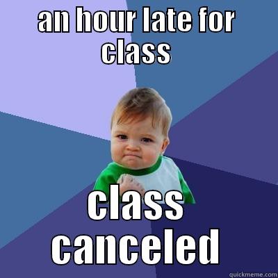 AN HOUR LATE FOR CLASS CLASS CANCELED Success Kid