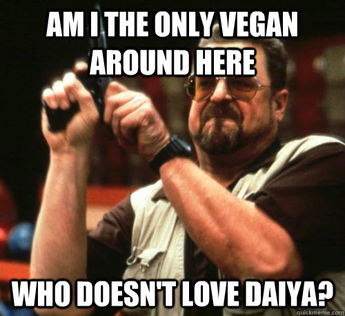 Am I the only vegan around here who doesn't LOVE Daiya?  Am I The Only One Around Here