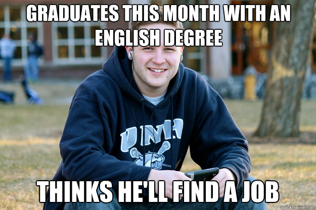graduates this month with an english degree thinks he'll find a job  Mature College Senior