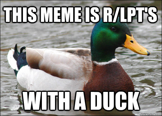 This meme is r/LPT's With a duck  Actual Advice Mallard