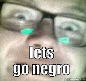 LETS GO NEGRO Misc
