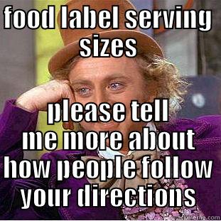 FOOD LABEL SERVING SIZES PLEASE TELL ME MORE ABOUT HOW PEOPLE FOLLOW YOUR DIRECTIONS Condescending Wonka